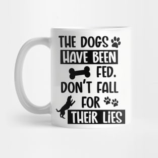 The Dogs Have Been Fed Don't Fall For Their Lies - Black Text Mug